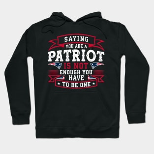 Saying you are a Patriot is not enough you have to be one Hoodie